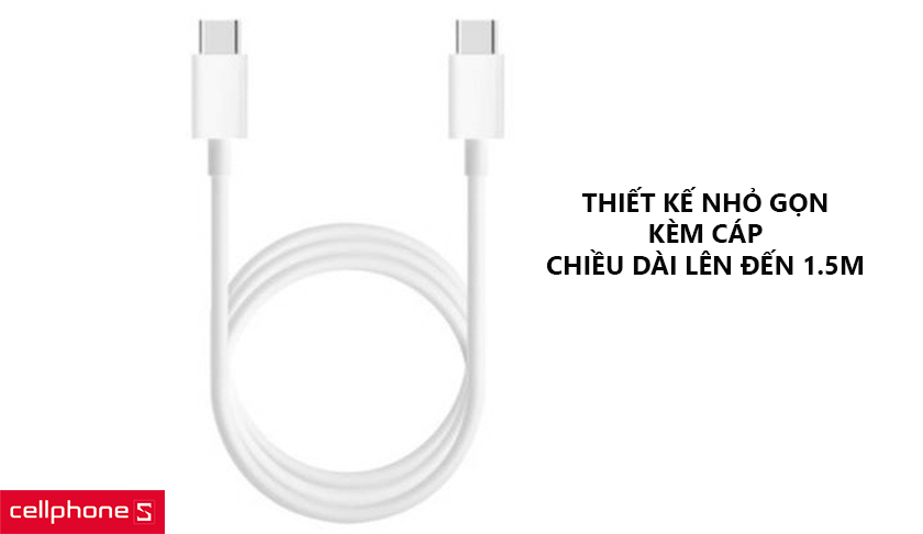 Thiết kế nhỏ gọn, kèm cáp C to C với chiều dài lên đến 1.5m