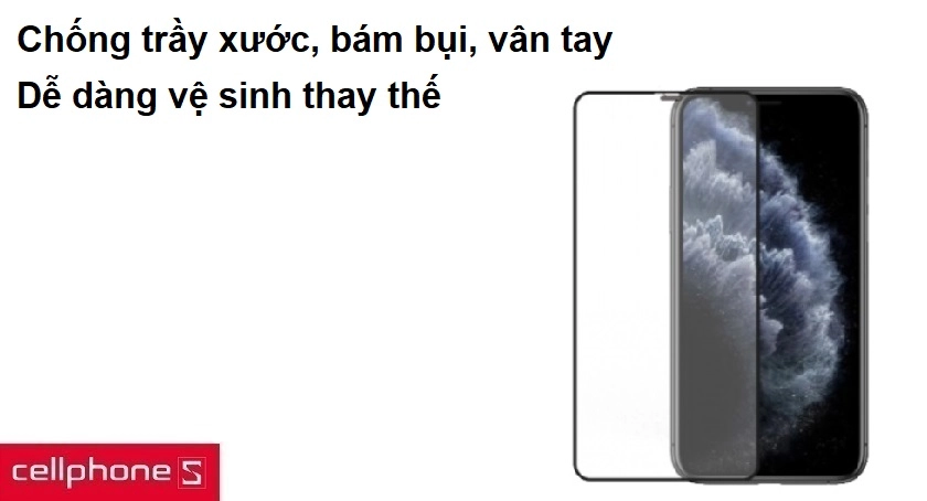 Chống trầy xước, bám bụi vân tay, dễ dàng vệ sinh và thay thế