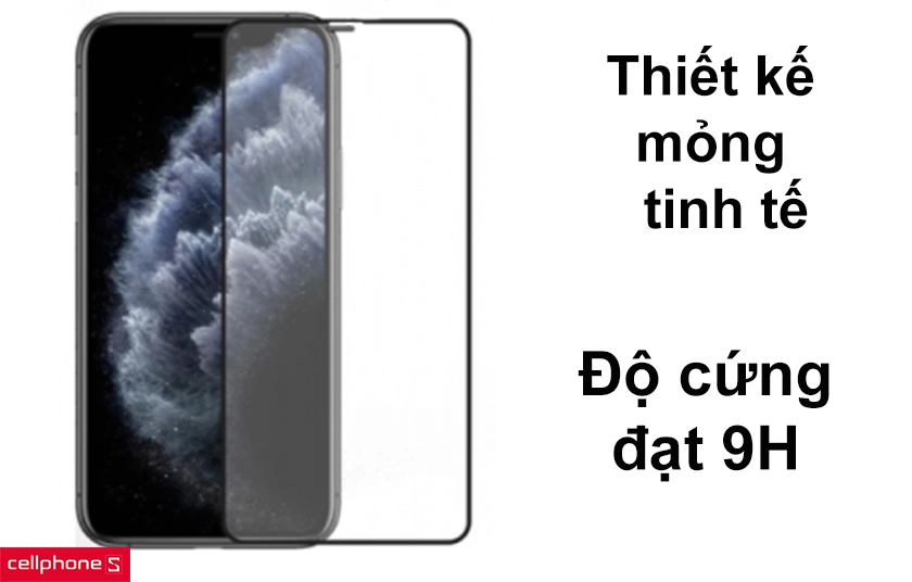 Thiết kế mỏng đầy tinh tế, độ cứng đạt chuẩn 9H