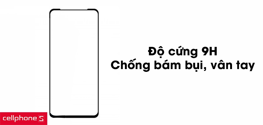 Độ cứng 9H, chống bám bụi, vân tay