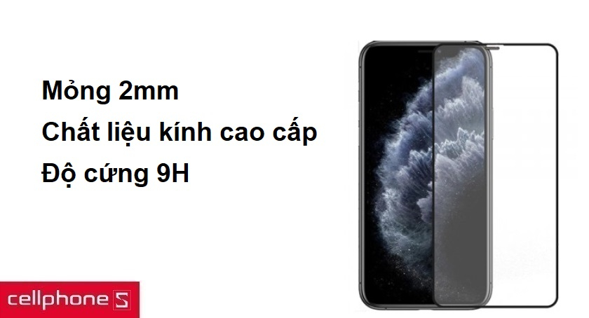 Mỏng 2mm, chất liệu kính cao cấp, độ cứng 9H