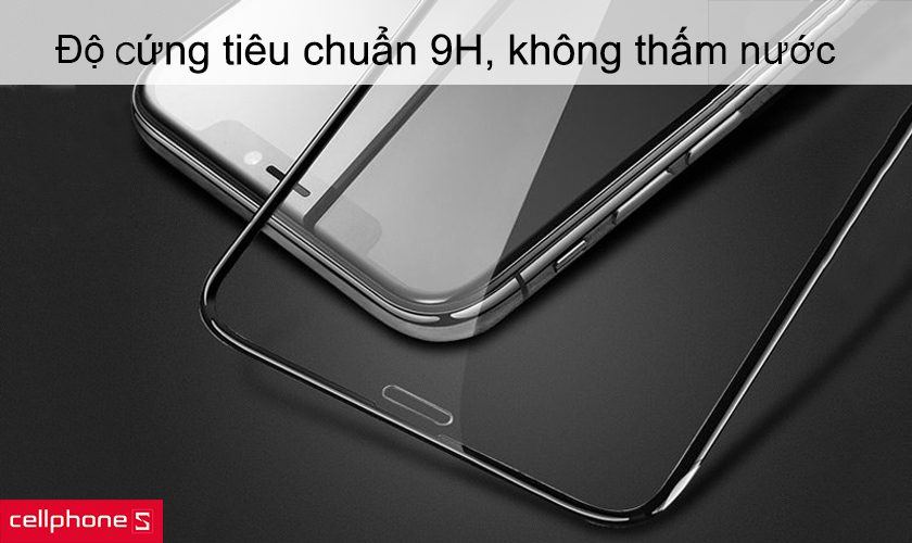 Độ cứng 9H chống vân tay, chống thấm dầu cho cảm giác vuốt dễ dàng