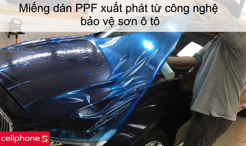Film PPF, miếng dán PPF xuất phát từ công nghệ để bảo vệ sơn ô tô