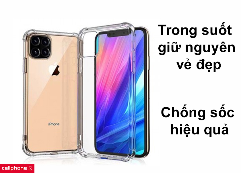 Thiết kế trong suốt giữ nguyên vẻ đẹp, chống sốc hiệu quả
