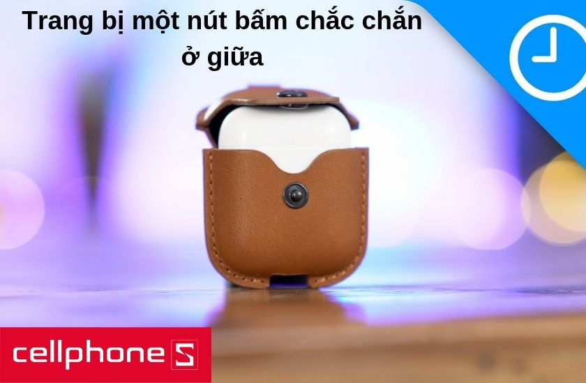 Trang bị một nút bấm chắc chắn cùng nút cài tiện lợi