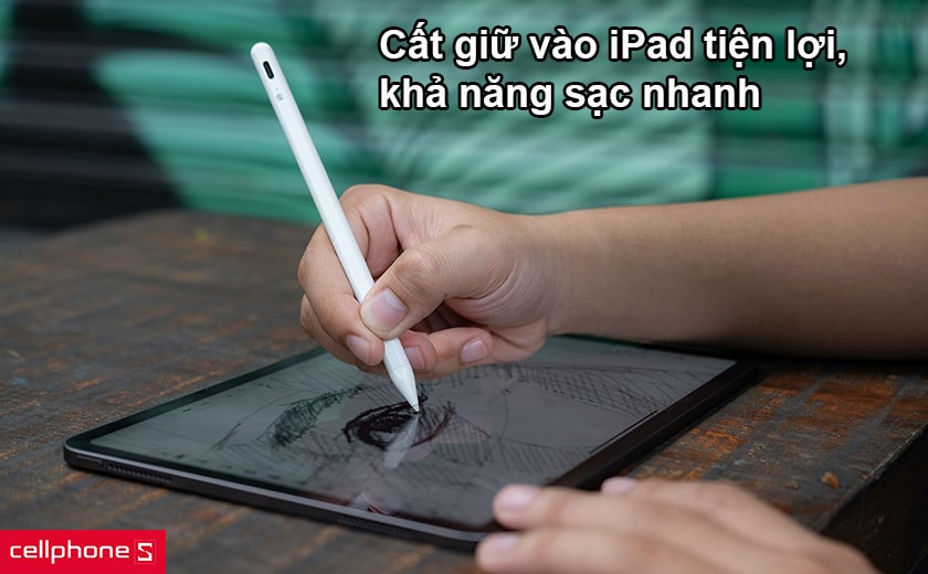 Cất giữ vào iPad tiện lợi, khả năng sạc nhanh