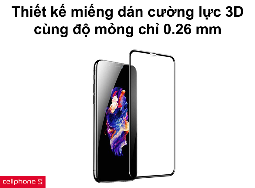 Thiết kế miếng dán cường lực 3D cùng độ mỏng chỉ 0.26 mm