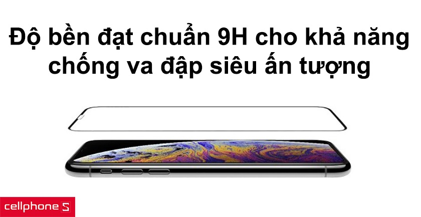Độ bền đạt chuẩn 9H cho khả năng chống va đập cùng độ trong suốt ấn tượng