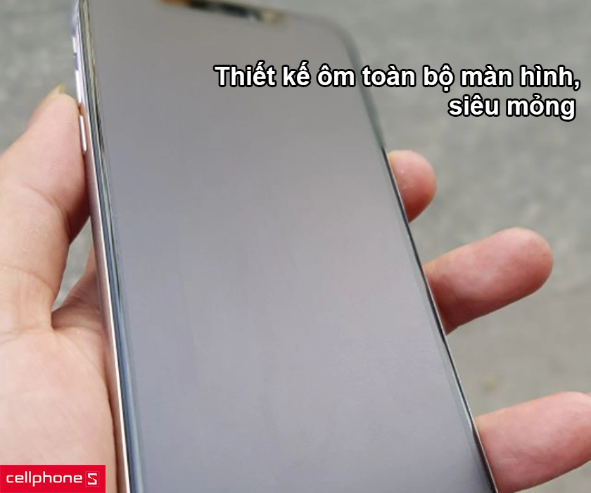Thiết kế ôm sát lấy toàn bộ màn hình, siêu mỏng tăng khả năng trải nghiệm