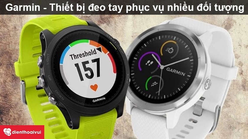 Đồng hồ Garmin – Thiết bị đeo tay hoàn hảo phục vụ nhiều đối tượng