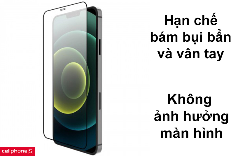 Hạn chế bám bụi bẩn và vân tay, không ảnh hưởng độ phân giải