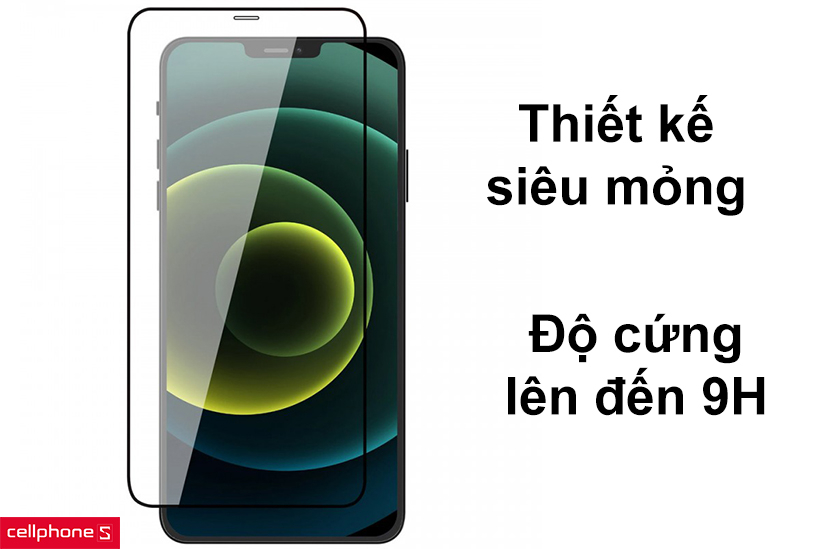 Thiết kế siêu mỏng, độ cứng lên đến 9H