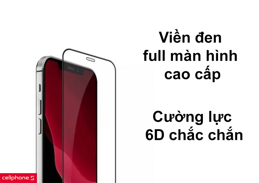 Viền đen full màn hình cao cấp, cường lực lên đến 6D chắc chắn