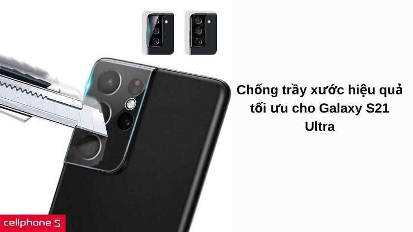 Chống trầy xước tối ưu cho camera Galaxy S21 Ultra