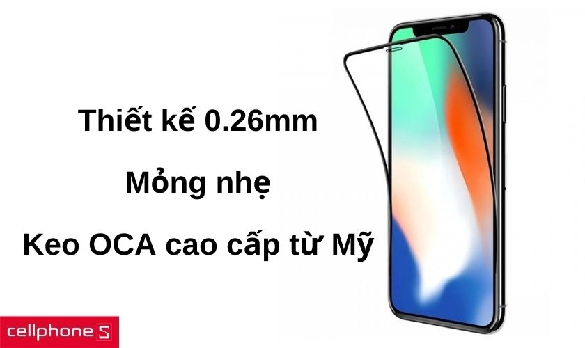 Thiết kế 0.26mm mỏng nhẹ và sử dụng keo OCA dễ tháo lắp