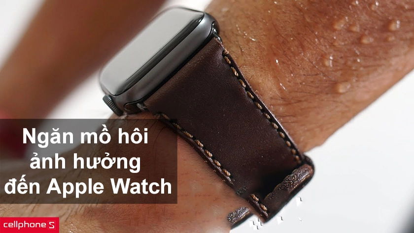 Ngăn cách mồ hôi giữa tay người dùng và Apple Watch