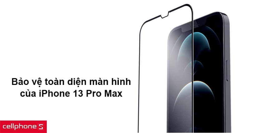 Bảo vệ toàn diện màn hình của iPhone 13 Pro