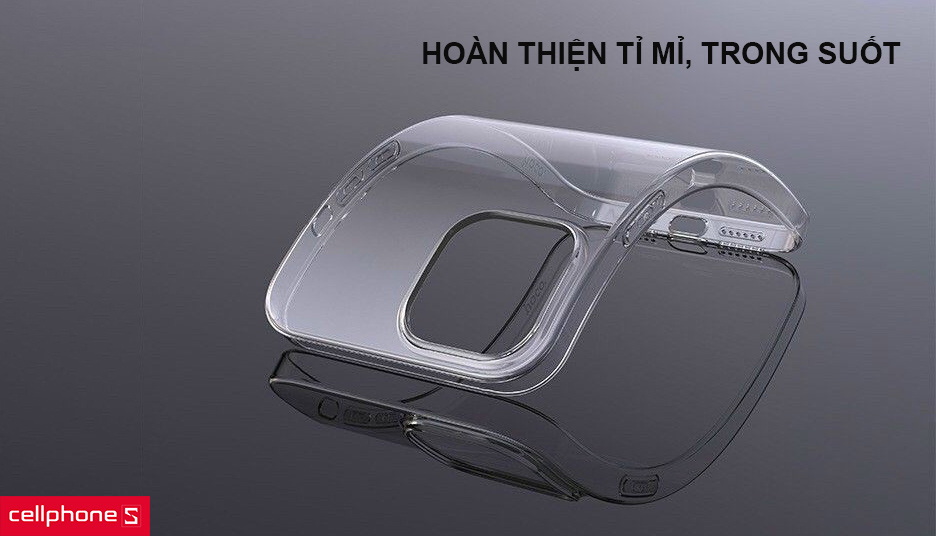 Hoàn thiện tỉ mỉ, trong suốt