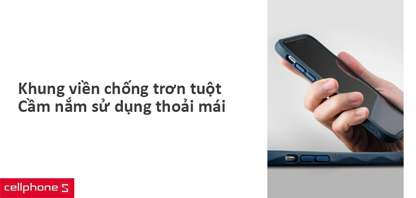 Khung viền với thiết kế trơn trượt, thoải mái khi cầm nắm