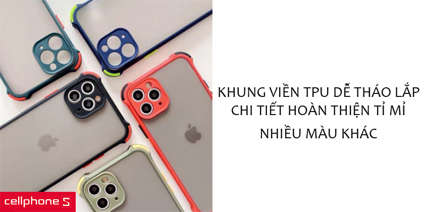 Khung viền TPU dễ tháo lắp, chi tiết hoàn thiện tỉ mỉ