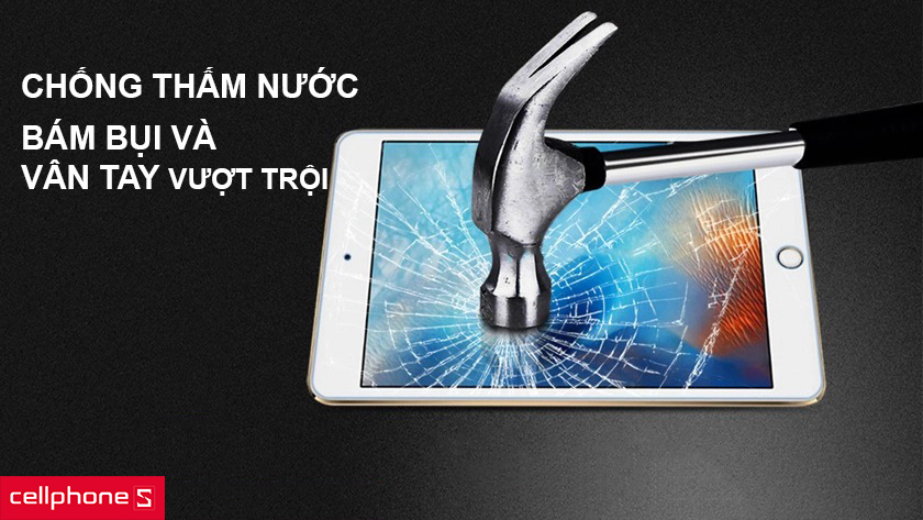 Chống thấm nước, bám bụi và vân tay vượt trội