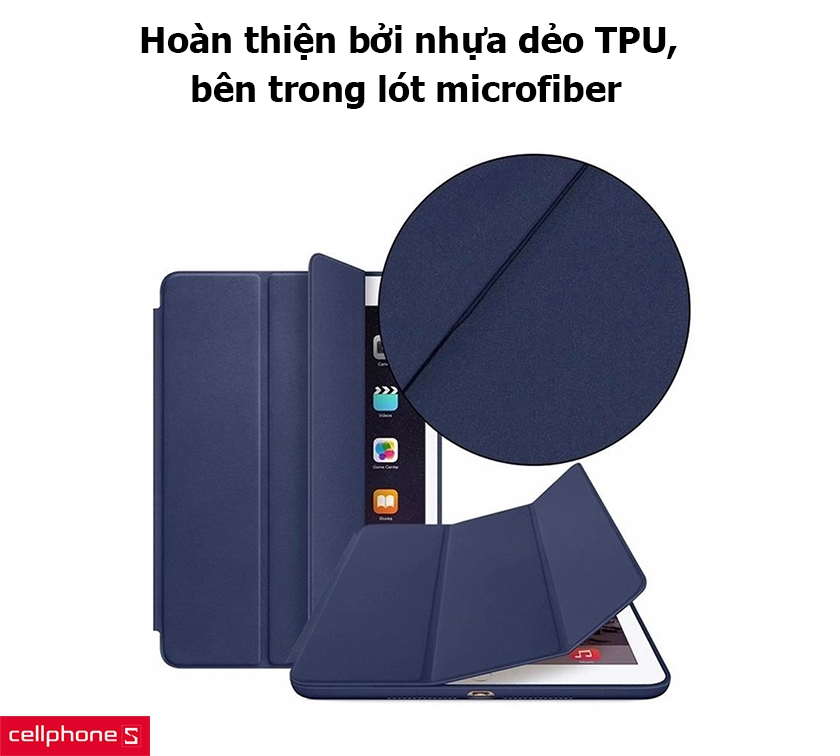 Hoàn thiện bởi nhựa dẻo TPU, bên trong lót microfiber, đa dạng màu sắc