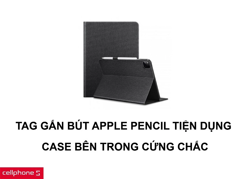 Tag gắn bút Apple Pencil tiện dụng và ốp lưng bảo vệ cứng chắc, chống rơi rớt