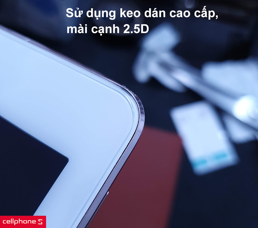 Sử dụng keo dán cao cấp, mài cạnh 2.5D