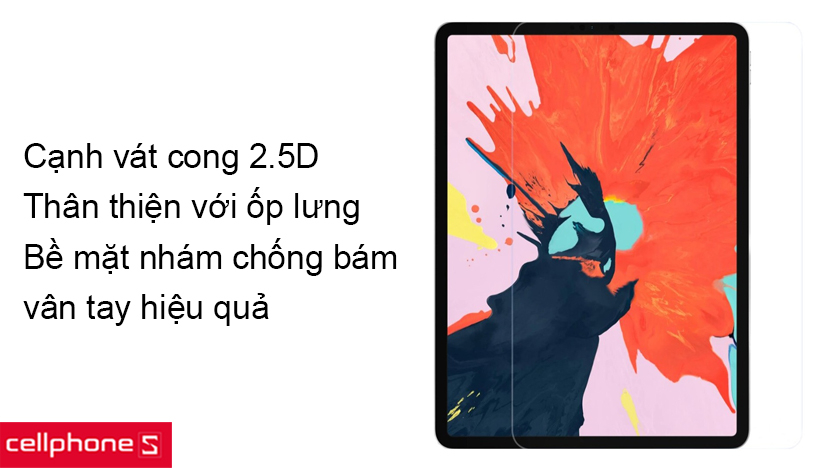 Cạnh viền 2.5D, thân thiện với ốp lưng và bề mặt nhám giúp chống bám vân tay tốt