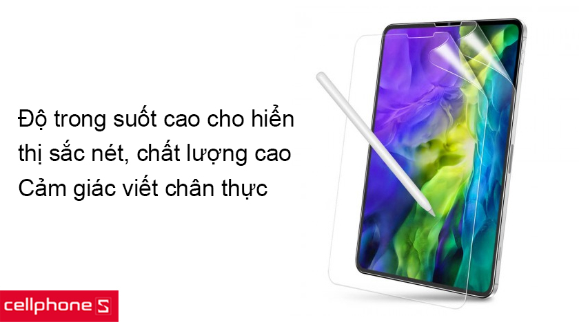 Độ trong suốt cao, cảm ứng nhạy, cảm giác viết chân thực