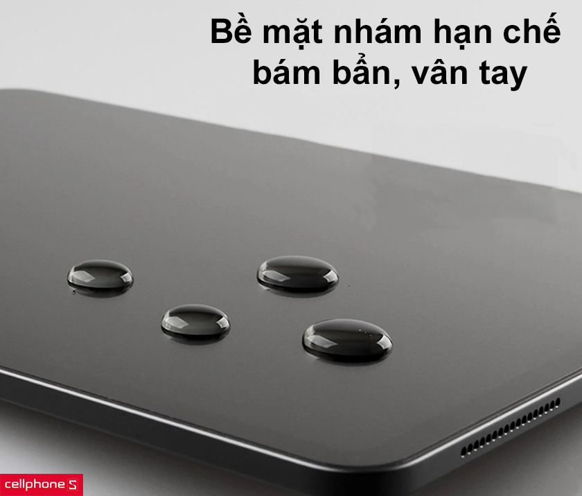 Bề mặt nhám hạn chế bám bẩn vân tay