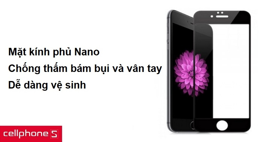 Mặt kính phủ Nano chống thấm bám bụi và vân tay, dễ dàng vệ sinh