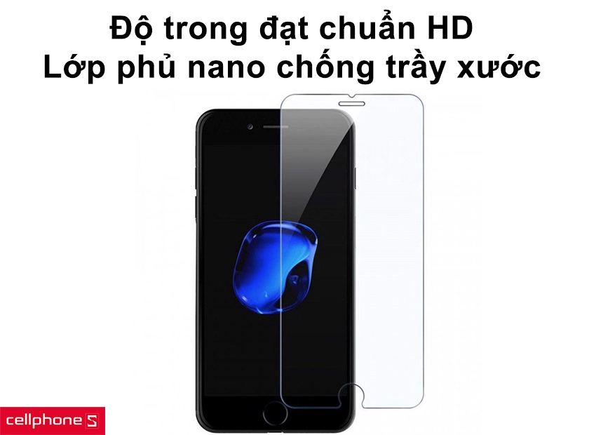 Độ trong đạt chuẩn HD và lớp phủ nano tăng khả năng chống trầy xước