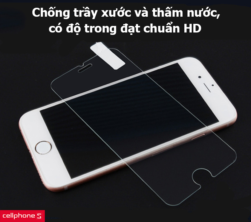 Chống trầy xước và thấm nước, có độ trong đạt chuẩn HD