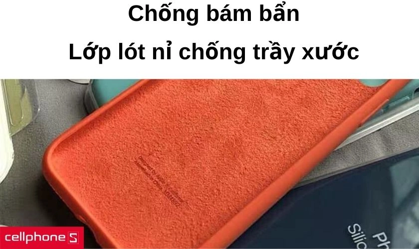 Bề mặt chống bám bẩn và lớp lót nỉ bảo vệ lưng máy