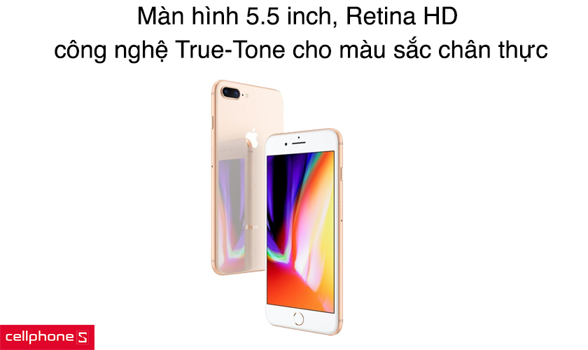 Màn hình 5.5 inch Retina HD, công nghệ True-Tone cho trải nghiệm tuyệt vời