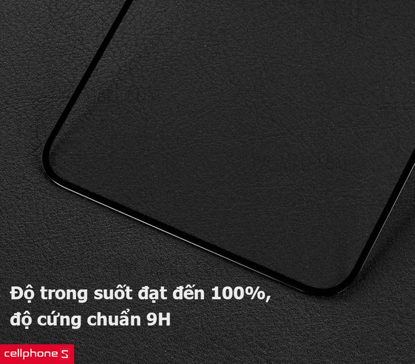 Độ trong suốt đạt đến 100%, độ cứng chuẩn 9H