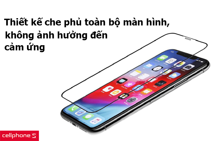 Thiết kế che phủ toàn bộ màn hình, không ảnh hưởng đến cảm ứng