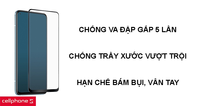 Chống va đập gấp 5 lần miếng dán thường, chống trầy xước vượt trội