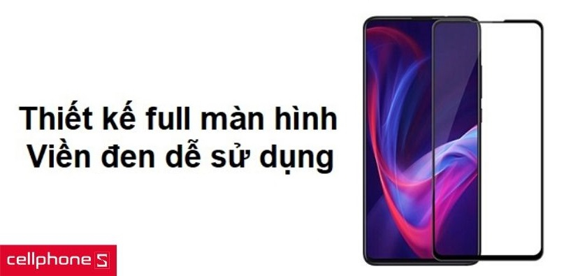Thiết kế bảo vệ toàn màn hình cùng viền đen dễ sử dụng