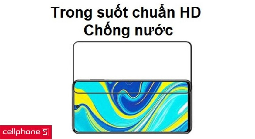 Chống nước và mồ hôi tốt cùng độ trong suốt đạt chuẩn HD cho hiển thị sắc nét