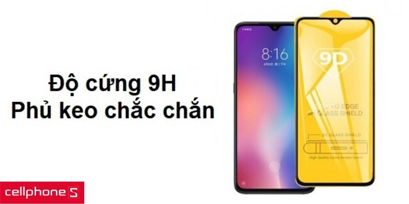 Độ cứng lên đến 9H chống va đập tốt và keo phủ chắc chắn