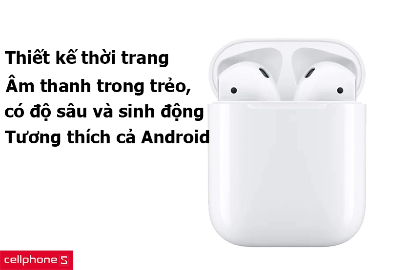 AirPods – chiếc tai nghe bluetooth đáp ứng nhu cầu nghe nhạc cho iPhone