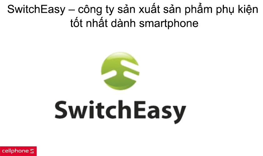 SwitchEasy – công ty sản xuất những sản phẩm phụ kiện tốt nhất dành smartphone
