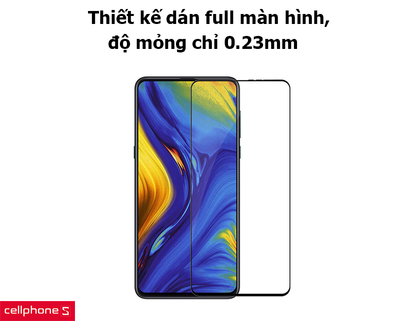 Thiết kế dán full màn hình, độ mỏng 0.23mm