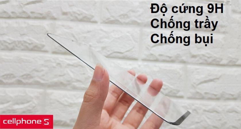 Độ cứng 9H giúp chống va đập, chống trầy xước cùng khả năng chống bụi bẩn tốt