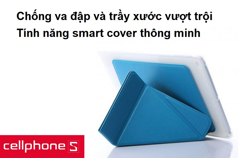 Chống va đập và trầy xước vượt trội, tính năng smart cover thông minh