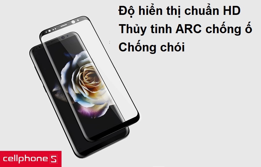 Độ hiển thị chuẩn HD, thủy tinh ARC chống ố vàng