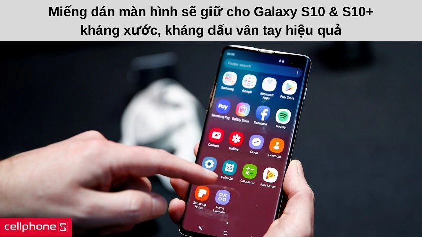 Tại sao nên sử dụng miếng dán màn hình cho Galaxy S10, S10 Plus?