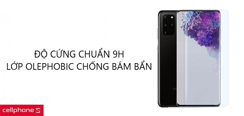 Độ cứng đạt chuẩn 9H, phủ lớp olephobic chống bám bẩn